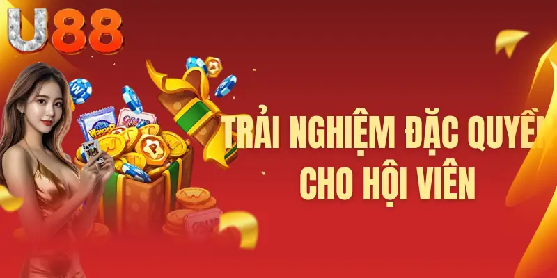 Trải nghiệm đặc quyền cho hội viên